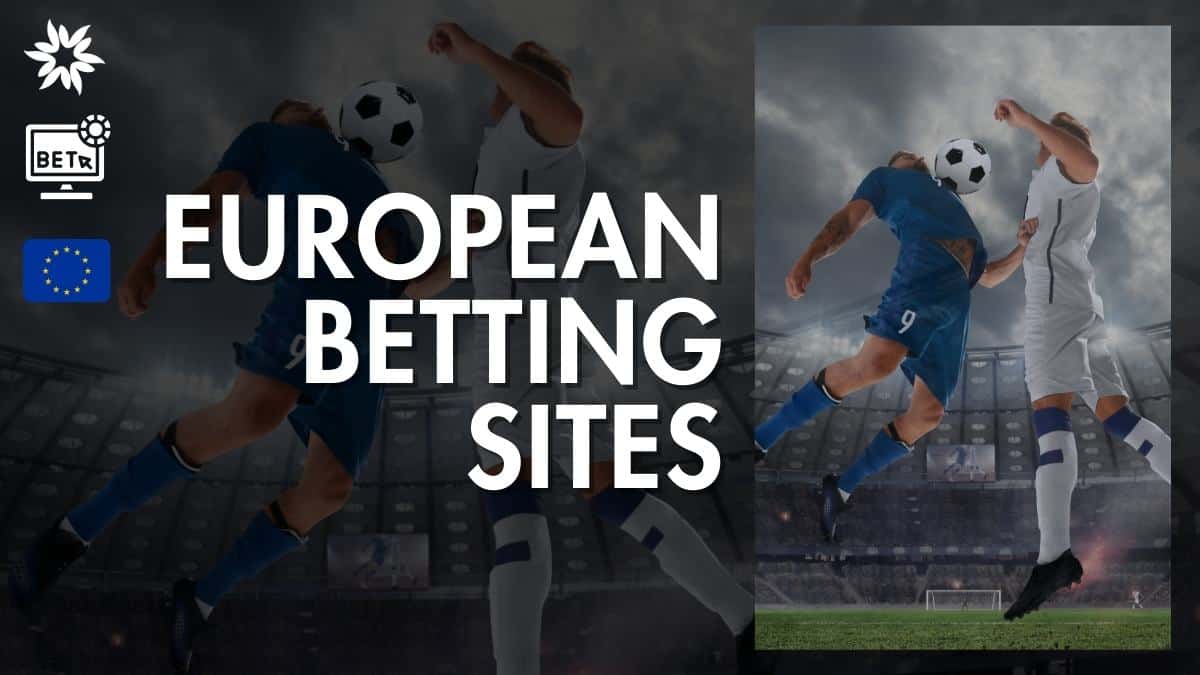10 Best European Betting Sites (2024): Top Online Sportsbooks in Europe
