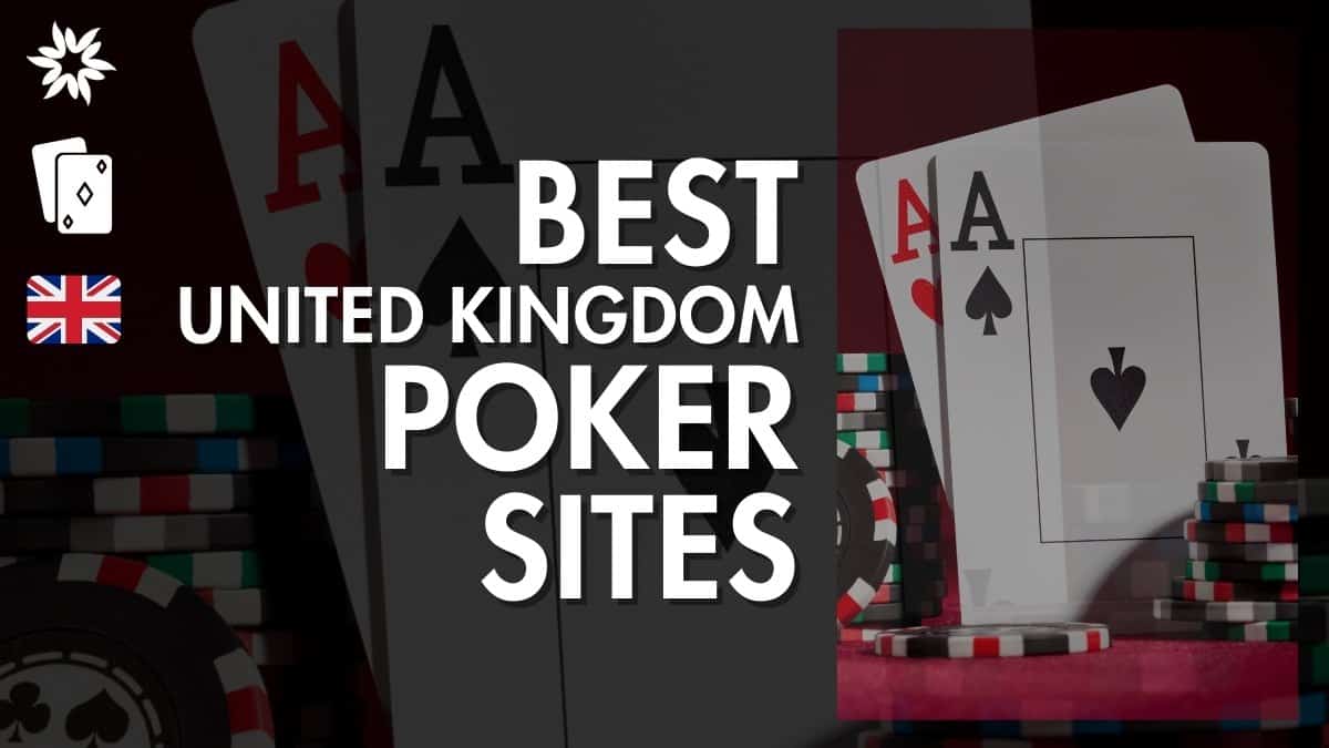 Best Poker Sites in the UK – 10+ UK Poker Rooms with Highest Traffic [2024 Update]